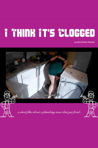 Poster for I Think It's Clogged