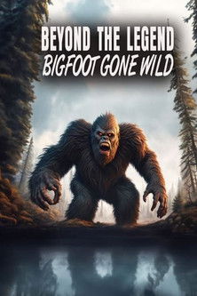 Poster for Beyond the Legend: Bigfoot Gone Wild