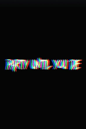 Poster for Party Until You Die