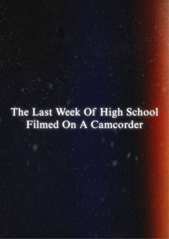 Poster for The Last Week Of High School Filmed On A Camcorder