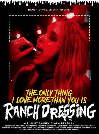 Poster for The Only Thing I Love More Than You Is Ranch Dressing