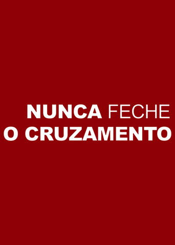 Poster for Nunca Feche o Cruzamento