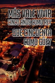 Poster for Más Vale Vivir Cinco Años Como Rey Que Cincuenta Como Guey